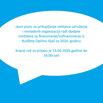 Javni poziv za prikupljanje zahtjeva udruženja i nevladinih organizacija radi dodjele sredstava za finansiranje/sufinansiranje iz Budžeta Općine Ilijaš za 2026. godinu
